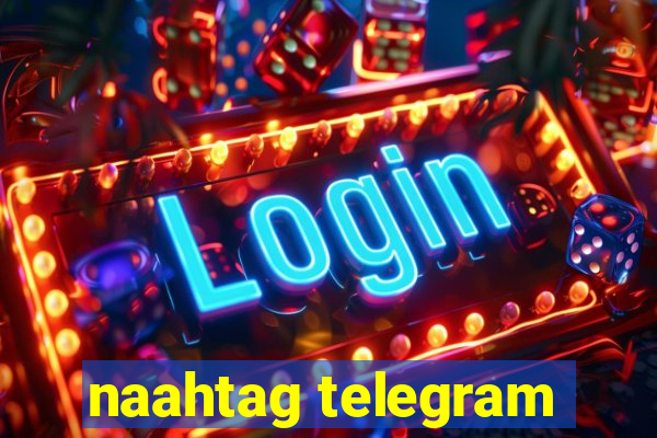 naahtag telegram